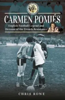 Carmen Pomi s. Football Legend and Heroine of the French Resistance, Hardback/Chris Rowe