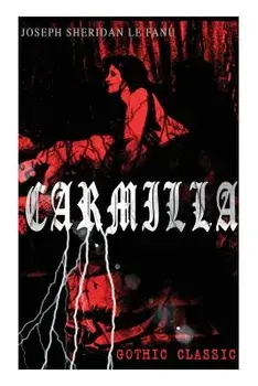 CARMILLA (Gothic Classic): Featuring First Female Vampire - Mysterious and Compelling Tale that Influenced Bram Stoker's Dracula/Joseph Sheridan Le Fanu