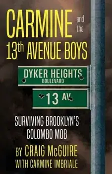 Carmine And The 13th Avenue Boys: Surviving Brooklyn's Colombo Mob, Paperback/Craig Mcguire