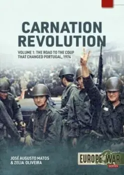 Carnation Revolution Volume 1: The Road to the Coup That Changed Portugal, 1974, Paperback/Zelia Oliveira