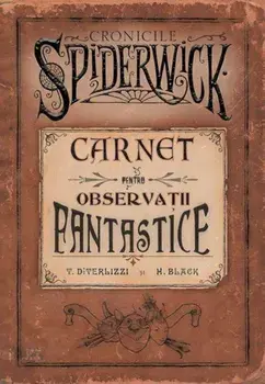 Carnet pentru observatii fantastice. Cronicile Spiderwick/Tony DiTerlizzi, Holly Black