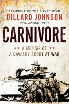 Carnivore: A Memoir of a Cavalry Scout at War, Paperback/Dillard Johnson