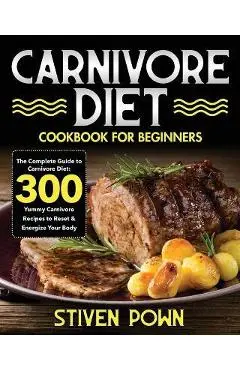 Carnivore Diet Cookbook for Beginners - Stiven Pown