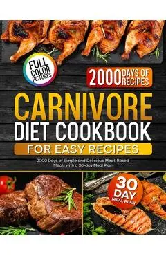 Carnivore Diet Cookbook for Easy Recipes: 2000 Days of Simple and Delicious Meat-Based Meals with a 30-day Meal Plan - Blake Lucas