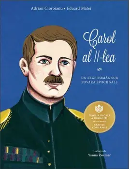 Carol al II-lea. Un rege roman sub povara epocii sale/Adrian Cioroianu, Eduard Matei
