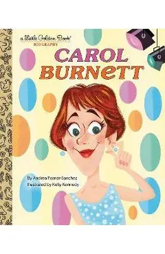 Carol Burnett: A Little Golden Book Biography - Andrea Posner-sanchez