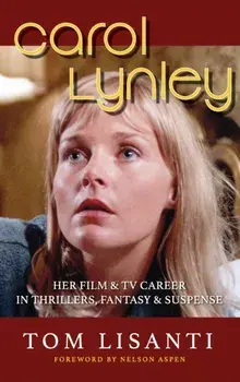 Carol Lynley: Her Film & TV Career in Thrillers, Fantasy and Suspense (hardback): Her Film & TV Career in Thrillers, Fantasy and Sus/Tom Lisanti