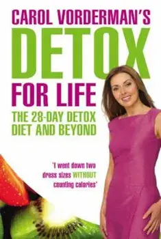 Carol Vorderman's Detox for Life: The 28 Day Detox Diet and, Paperback/Carol Vorderman