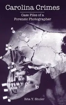 Carolina Crimes: Case Files of a Forensic Photographer, Hardcover/Rita Y. Shuler