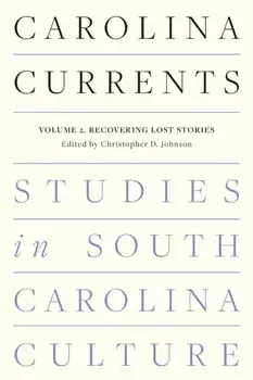 Carolina Currents, Studies in South Carolina Culture. Volume 2. Recovering Lost Stories, Paperback/***