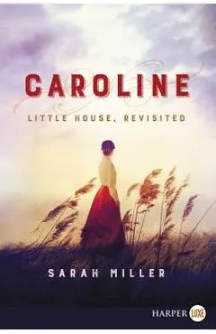 Caroline: Little House, Revisited - Sarah Miller