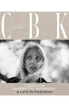 Carolyn Bessette Kennedy: A Life in Fashion - Sunita Kumar Nair