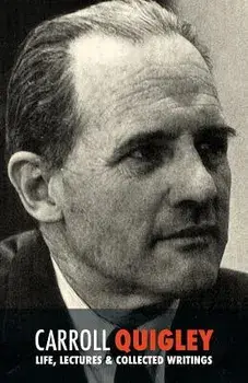 Carroll Quigley: Life, Lectures and Collected Writings, Paperback/Carroll Quigley