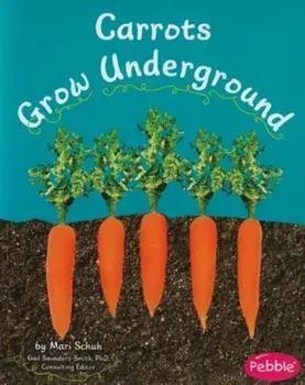 Carrots Grow Underground, Paperback/Mari Schuh