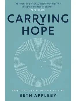 Carrying Hope. Expecting Death, Delivering Life, Paperback/Beth Appleby