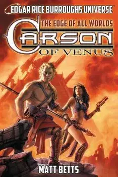 Carson of Venus: The Edge of All Worlds (Edgar Rice Burroughs Universe), Paperback/Matt Betts