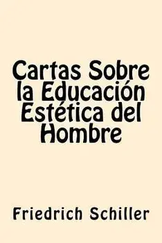 Cartas Sobre la Educacion Estetica del Hombre (Spanish Edition), Paperback/Friedrich Schiller