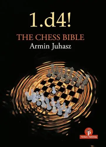 Carte: 1.d4! The Chess Bible- Understanding Queen s Pawn Structures- Armin Juhasz