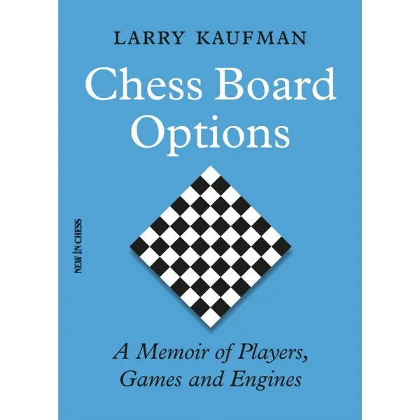Carte: Chess Board Options - A Memoir of Players, Games and Engines - Larry Kaufman