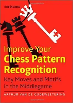 Carte : Improve Your Chess Pattern Recognition Arthur van de Oudeweetering