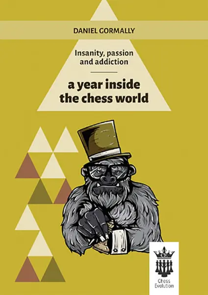 Carte : Insanity, passion and addiction - a year inside the chess world - Daniel Gormally