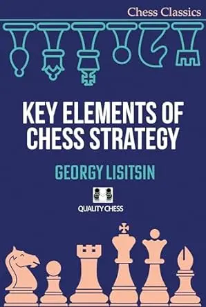 CARTE : Key Elements of Chess Strategy by Georgy Lisitsin