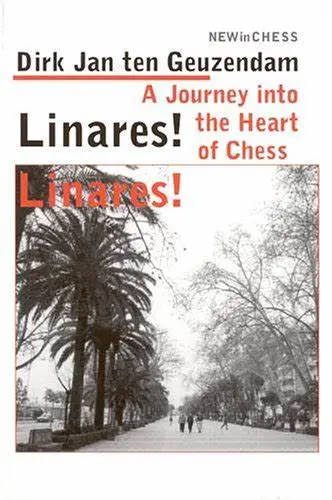 Carte: Linares ! Linares ! - A Journey into the Heart of Chess - Dirk Jan ten Geuzendam