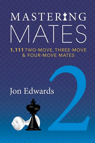 Carte: Mastering Mates- Book 2- 1111 Two- Move, Three- Move Four- Move Mates- Jon Edwards