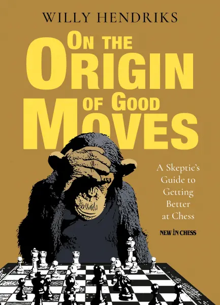 Carte : On the Origin of Good Moves: A Skeptic s Guide to Getting Better at Chess - Willy Hendriks (cartonata si necartonata)