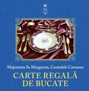 Carte regala de bucate. Volumul I. Editia a II-a/Majestatea sa Margareta, Custodele Coroanei
