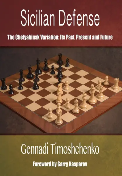 Carte: Sicilian Defense: The Chelyabinsk Variation : Its Past, Present and Future - Gennadi Timoshchenko