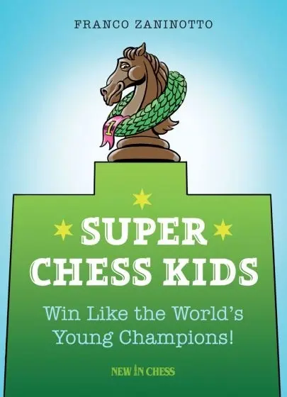 Carte : Super Chess Kids: Win Like the World s Young Champions ! - Franco Zaninotto