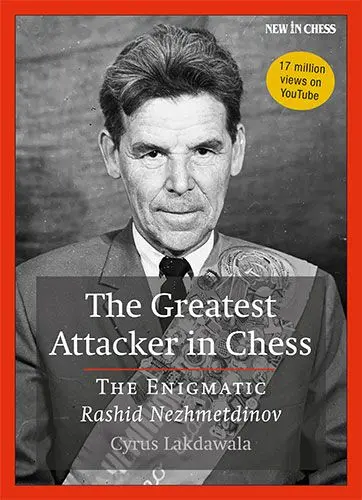 CARTE: The Greatest Attacker in Chess, The Enigmatic Rashid Nezhmetdinov by Cyrus Lakdawala
