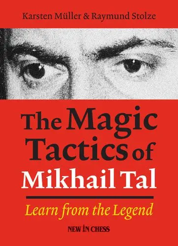 Carte: The Magic Tactics of Mikhail Tal, Karsten Müller, Raymund Stolze