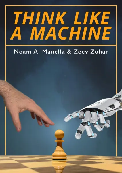Carte : Think Like A Machine - Noam A. Manella Zeev Zohar