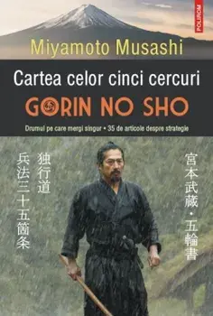 Cartea celor cinci cercuri. Gorin no Sho. Drumul pe care mergi singur. 35 de articole despre strategie/Miyamoto Musashi