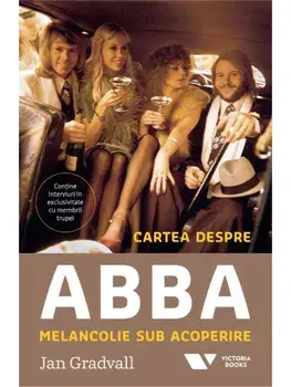 Cartea despre ABBA. Melancolie sub acoperire/Jan Gradvall