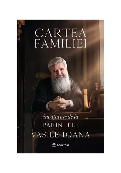 Cartea familiei. Invataturi de la Parintele Vasile Ioana