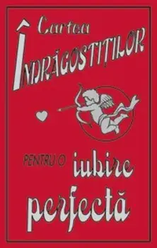 Cartea indragostitilor. Pentru o iubire perfecta/Kate Gribble
