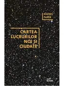 Cartea lucrurilor noi si ciudate/Michel Faber