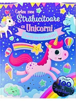 Cartea mea stralucitoare cu unicorni. Carte cu activitati/***