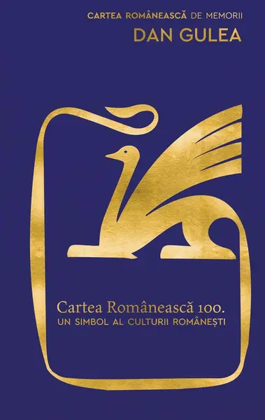 Cartea Românească 100. Un simbol al culturii românești - Dan Gulea