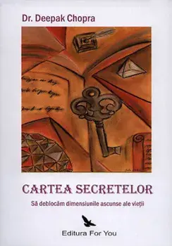 Cartea secretelor. Sa deblocam dimensiunile ascunse ale vietii/Deepak Chopra
