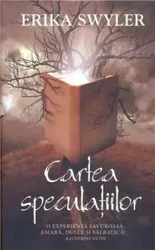 Cartea speculatiilor. O experienta savuroasa: amara, dulce si salbatica!/Erika Swyler