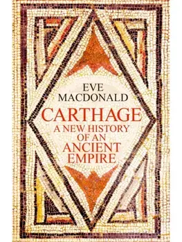 Carthage. A new history of an ancient empire, Hardback/Eve MacDonald