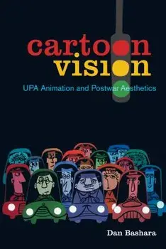 Cartoon Vision: Upa Animation and Postwar Aesthetics, Paperback/Dan Bashara