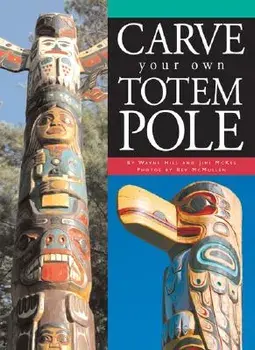 Carve Your Own Totem Pole, Paperback/Wayne Hill