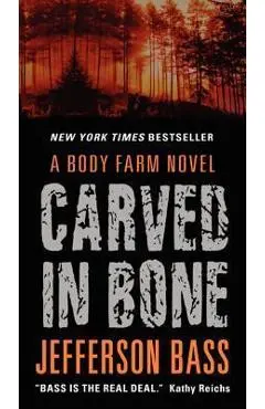 Carved in Bone: A Body Farm Novel - Jefferson Bass