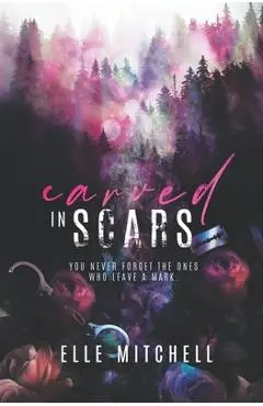 Carved in Scars: A Dark High School Bully Romance - Elle Mitchell