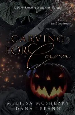 Carving for Cara: A Dark Romance Halloween Novella - Dana Leeann